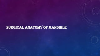 SURGICAL ANATOMY OF MANDIBLE
 