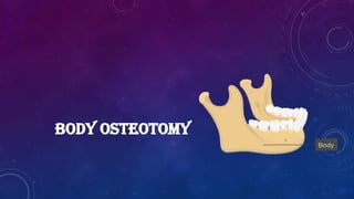 BODY OSTEOTOMY
 