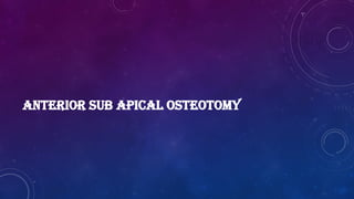 ANTERIOR SUB APICAL OSTEOTOMY
 
