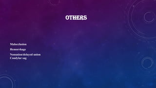 OTHERS
Malocclusion
Hemorrhage
Nonunion/delayed union
Condylar sag
 