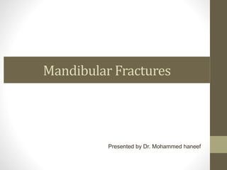 Mandibular Fractures
Presented by Dr. Mohammed haneef
 