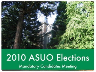 2010 ASUO Elections
  Mandatory Candidates Meeting
 