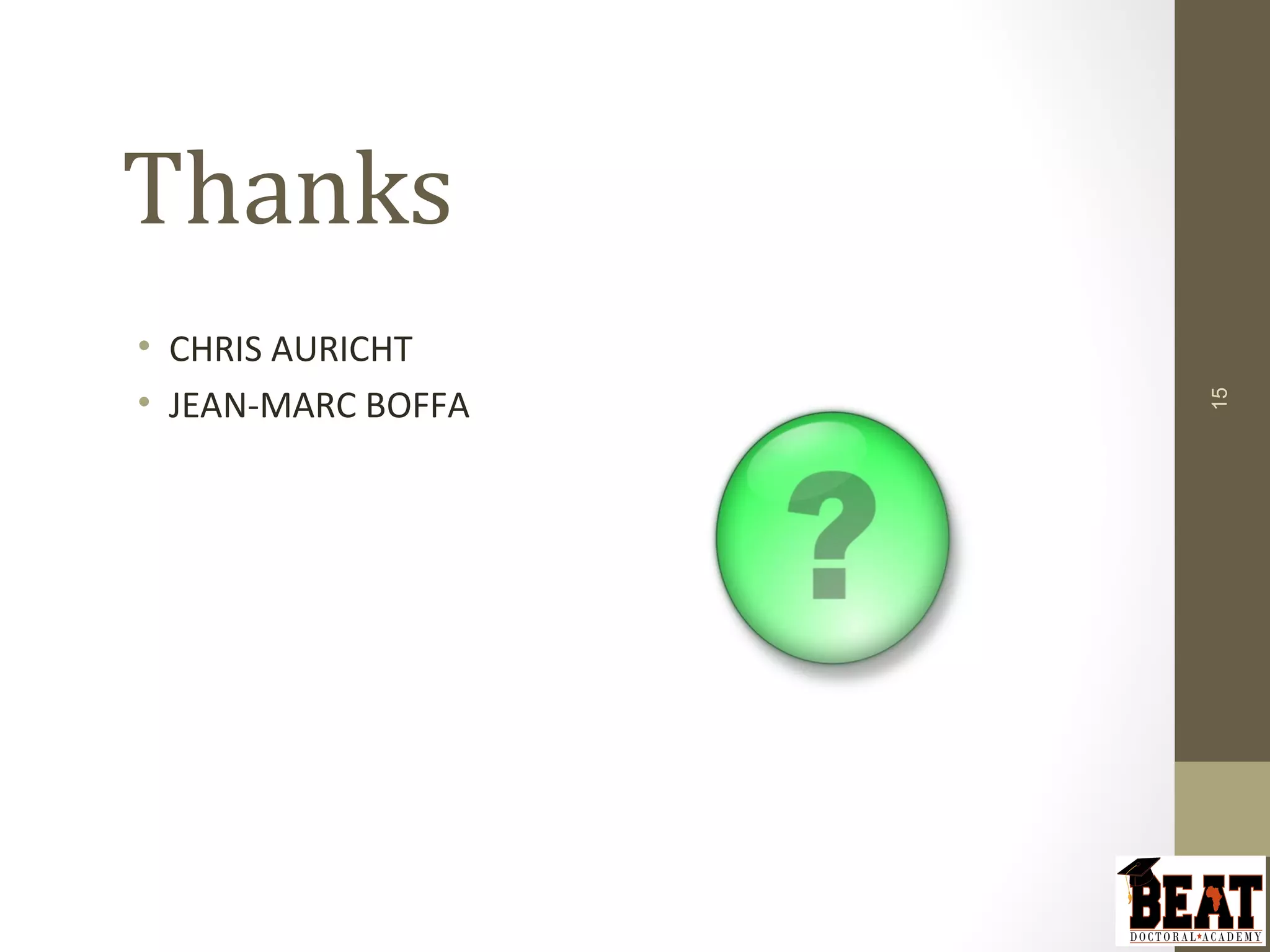 Thanks
• CHRIS AURICHT
• JEAN-MARC BOFFA
15
 
