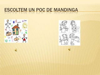 ESCOLTEM UN POC DE MANDINGA
 