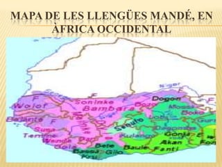 MAPA DE LES LLENGÜES MANDÉ, EN
      ÀFRICA OCCIDENTAL
 