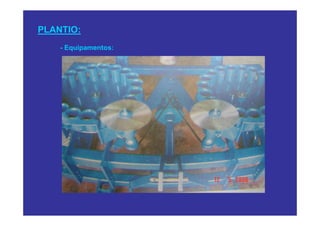 PLANTIO:
    - Equipamentos:
 
