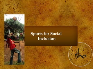 Sports for Social
Inclusion
 