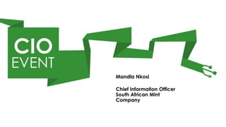 Mandla Nkosi

Chief Information Officer
South African Mint
Company
 