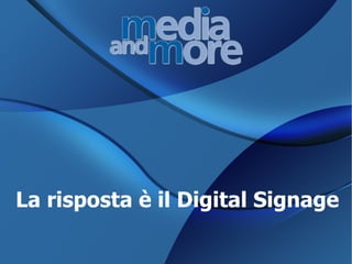 Media and More Via Santa Giulia 76  - 10124 TORINO    www.mediandmore.it Tel.  0115694594 / 893 – @: info@mediandmore.it Vetrina digitale – Digital Signage 