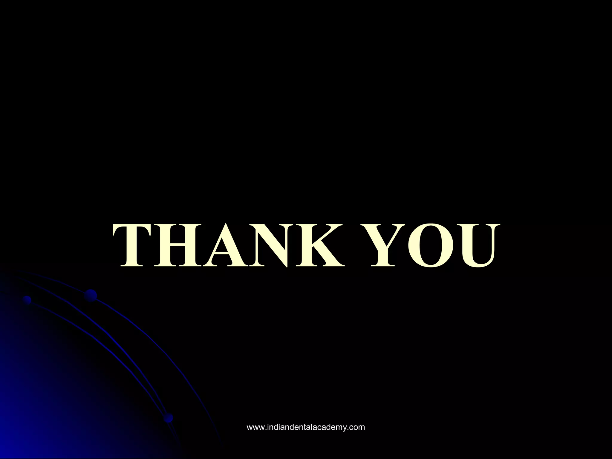 THANK YOUTHANK YOU
www.indiandentalacademy.comwww.indiandentalacademy.com
 