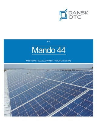 K/S
Mando 44
INVESTERING I SOLCELLEPARKER I TYSKLAND PÅ 0,9 MWp
 