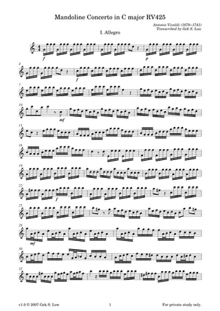 Mandoline Concerto in C major RV425
                                                   Antonio Vivaldi (1678−1741)
                                                    Transcribed by Gek S. Low
                                  I. Allegro

           4
           4

               f                               p
4



                              f
7




10



                         mf
13




16




19




22


                    f
25




28



      mf
30




32




v1.0 © 2007 Gek S. Low                1                 For private study only.
 