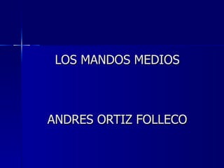 LOS MANDOS MEDIOS ANDRES ORTIZ FOLLECO 