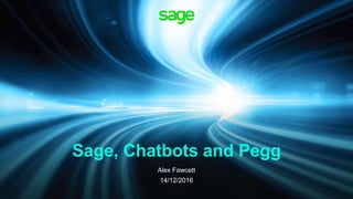 Sage, Chatbots and Pegg
Alex Fawcett
14/12/2016
 