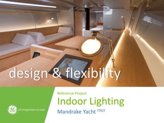 design & flexibility
        Reference Project

        Indoor Lighting
        Mandrake Yacht ITALY
 