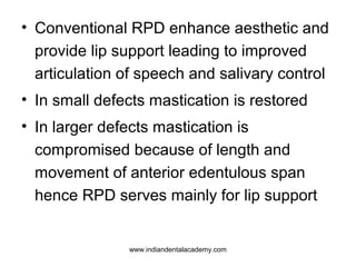 • Conventional RPD enhance aesthetic and
provide lip support leading to improved
articulation of speech and salivary contr...