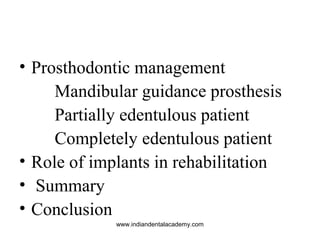 • Prosthodontic management
Mandibular guidance prosthesis
Partially edentulous patient
Completely edentulous patient
• Rol...
