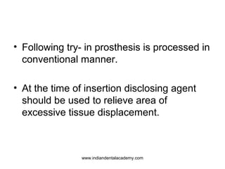• Following try- in prosthesis is processed in
conventional manner.
• At the time of insertion disclosing agent
should be ...