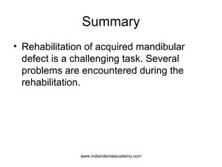 Summary
• Rehabilitation of acquired mandibular
defect is a challenging task. Several
problems are encountered during the
...