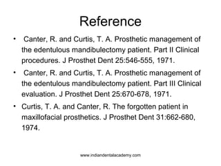 Reference
•

Canter, R. and Curtis, T. A. Prosthetic management of
the edentulous mandibulectomy patient. Part II Clinical...