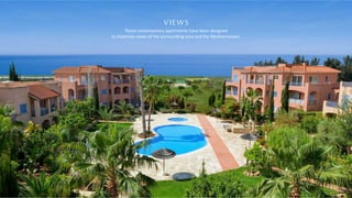 These contemporary apartments have been designed
to maximise views of the surrounding area and the Mediterranean.
VIEWS
 