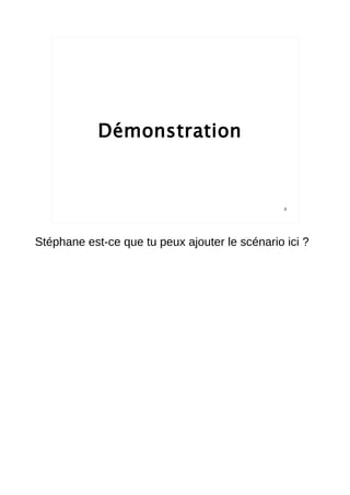 Démonstration


                                                8




Stéphane est-ce que tu peux ajouter le scénario ici ?
 