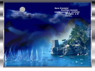 Sera d'estate!  Posillipo lucente canta canzoni e  profuma  di alghe  e di  mare... . 
