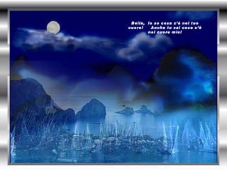 Bella,  io so cosa c’è nel tuo cuore!  Anche tu sai cosa c’è nel cuore mio! 