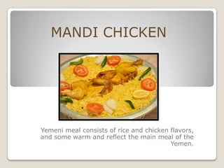Mandi Chicken Yemeni meal consists of rice and chicken flavors, and some warm and reflect the main meal of the Yemen. 