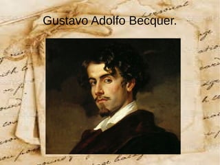 Gustavo Adolfo Becquer.
 