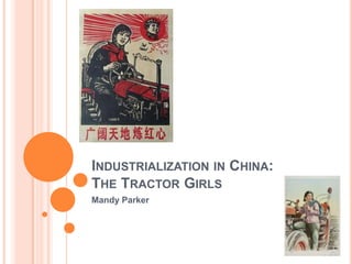 Industrialization in China:The Tractor Girls Mandy Parker 