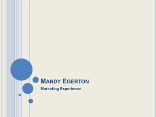 MANDY EGERTON
Marketing Experience
 