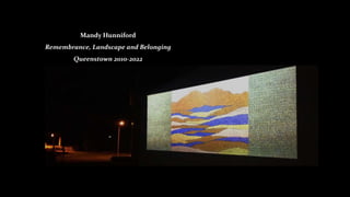 Mandy Hunniford
Remembrance, Landscape and Belonging
Queenstown 2010-2022
 