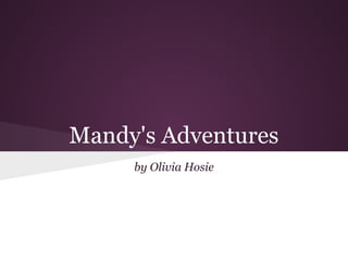 Mandy's Adventures
     by Olivia Hosie
 