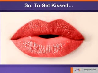 So, To Get Kissed…
 