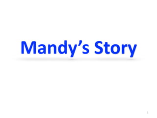 Mandy’s	Story
1
 