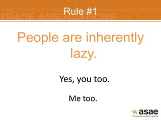 Rule #1

People are inherently
        lazy.
      Yes, you too.
        Me too.
 