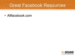 Great Facebook Resources

• Allfacebook.com
 