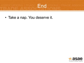 End

• Take a nap. You deserve it.
 