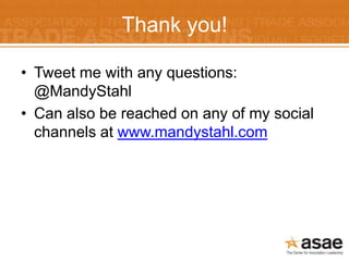 Thank you!

• Tweet me with any questions:
  @MandyStahl
• Can also be reached on any of my social
  channels at www.mandystahl.com
 