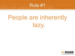 Rule #1

People are inherently
        lazy.
 