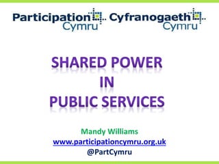 Mandy Williams
www.participationcymru.org.uk
@PartCymru
 