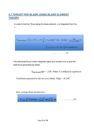 Page 33 of 78
2.7.THRUST PER BLADE USING BLADE ELEMENT
THEORY
In order to find the Thrust along the blade element, x is integrated from 0 to
1 :
This elemental thrust is then integrated again as a function of ψ to give the
total thrust generated per blade:
 