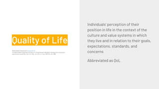 Quality of Life
Individuals’ perception of their
position in life in the context of the
culture and value systems in which...