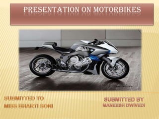 PRESENTATION ON MOTORBIKES BMW CONCEPT6GS SUBMITTED TO MISS BHARTI SONI SUBMITTED BY MANEESH DWIVEDI 