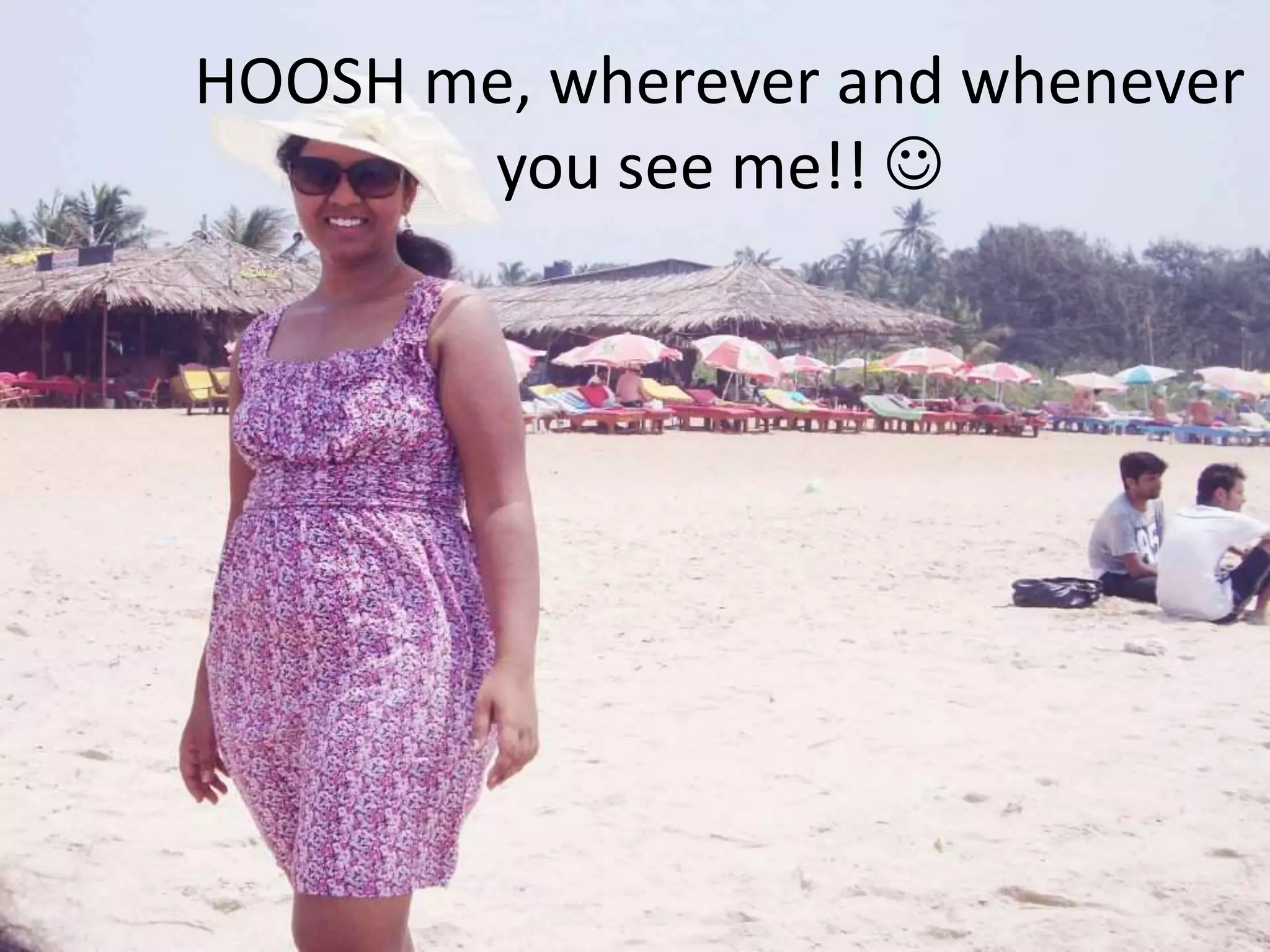 HOOSH me, wherever and whenever 
you see me!!  
