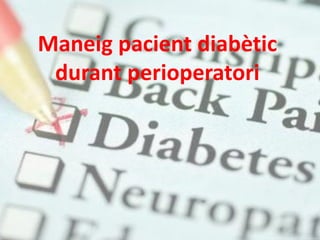 Maneig pacient diabètic
durant perioperatori
 