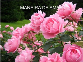 MANEIRA DE AMAR

 