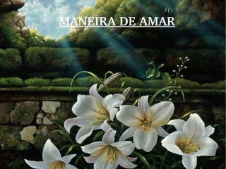 MANEIRA DE AMAR

 
