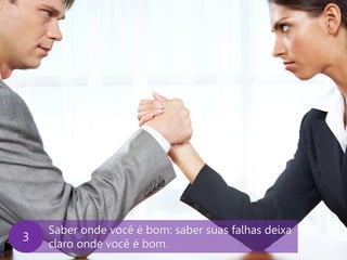www.agendor.com.br
Saber onde você é bom: saber suas falhas deixa
claro onde você é bom.
C
 